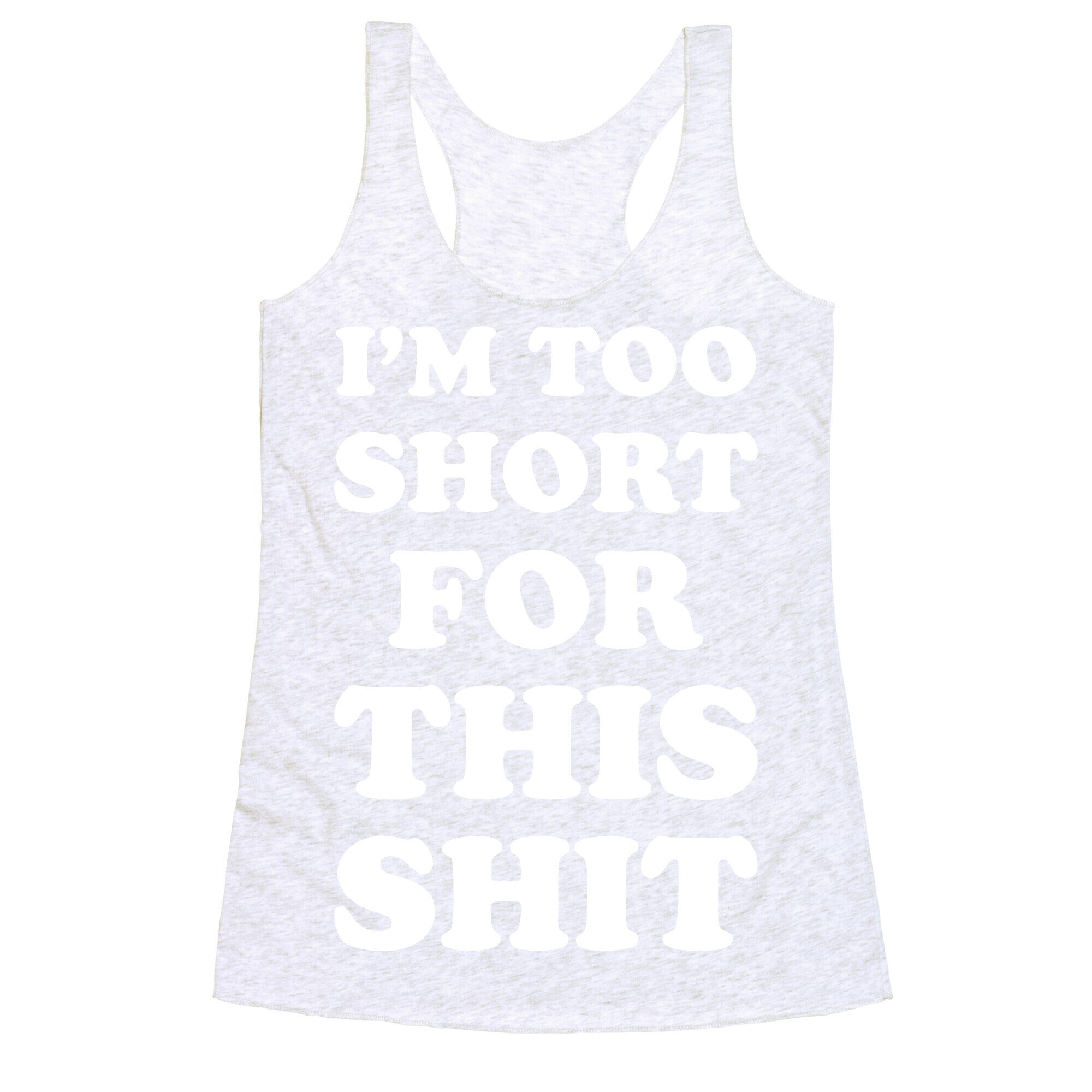 I'm Too Short white Racerback Tank